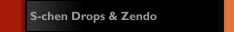 S-chen Drops & Zendo